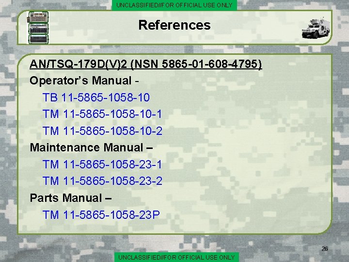 UNCLASSIFIED//FOR OFFICIAL USE ONLY References AN/TSQ-179 D(V)2 (NSN 5865 -01 -608 -4795) Operator’s Manual