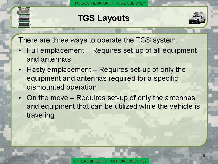 UNCLASSIFIED//FOR OFFICIAL USE ONLY TGS Layouts There are three ways to operate the TGS