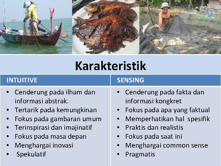 Karakteristik INTUITIVE SENSING • Cenderung pada ilham dan informasi abstrak. • Tertarik pada kemungkinan