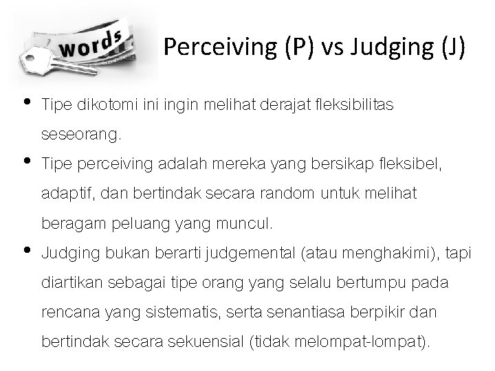 Perceiving (P) vs Judging (J) • Tipe dikotomi ingin melihat derajat fleksibilitas seseorang. •