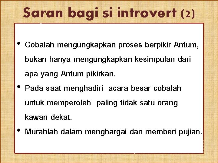Saran bagi si introvert (2) • Cobalah mengungkapkan proses berpikir Antum, bukan hanya mengungkapkan
