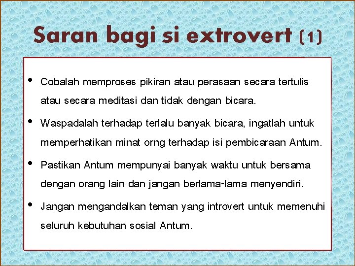 Saran bagi si extrovert (1) • Cobalah memproses pikiran atau perasaan secara tertulis atau