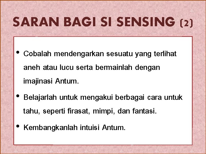 SARAN BAGI SI SENSING (2) • Cobalah mendengarkan sesuatu yang terlihat aneh atau lucu