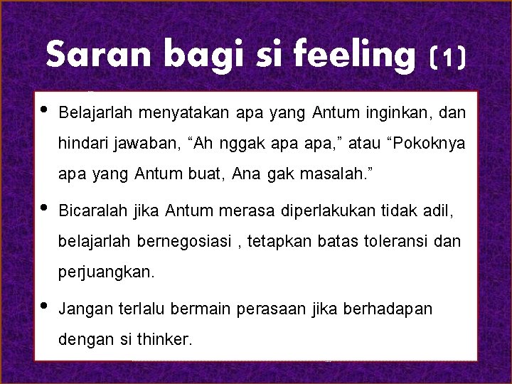 Saran bagi si feeling (1) • Belajarlah menyatakan apa yang Antum inginkan, dan hindari