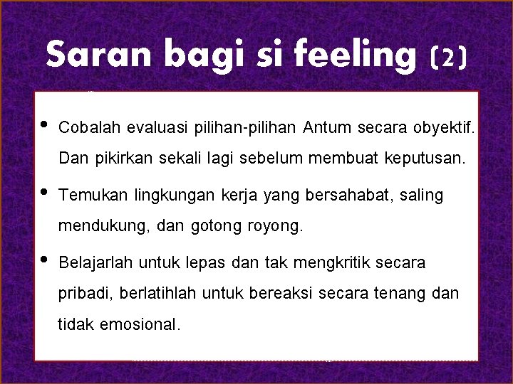 Saran bagi si feeling (2) • Cobalah evaluasi pilihan-pilihan Antum secara obyektif. Dan pikirkan