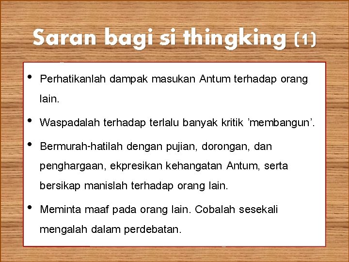 Saran bagi si thingking (1) • Perhatikanlah dampak masukan Antum terhadap orang lain. •