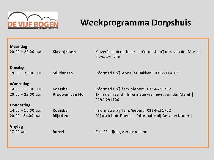 Weekprogramma Dorpshuis Maandag 20. 00 – 23. 00 uur Klaverjassen Dinsdag 19. 30 –