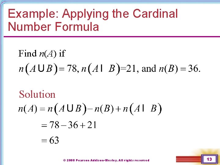 Example: Applying the Cardinal Number Formula Find n(A) if Solution © 2008 Pearson Addison-Wesley.