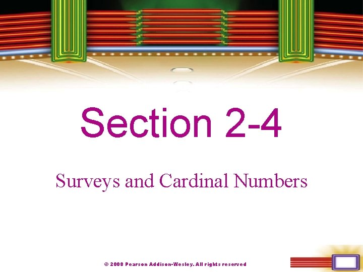 Chapter 1 Section 2 -4 Surveys and Cardinal Numbers © 2008 Pearson Addison-Wesley. All