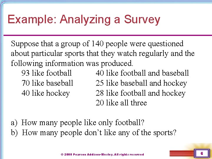 Example: Analyzing a Survey Suppose that a group of 140 people were questioned about