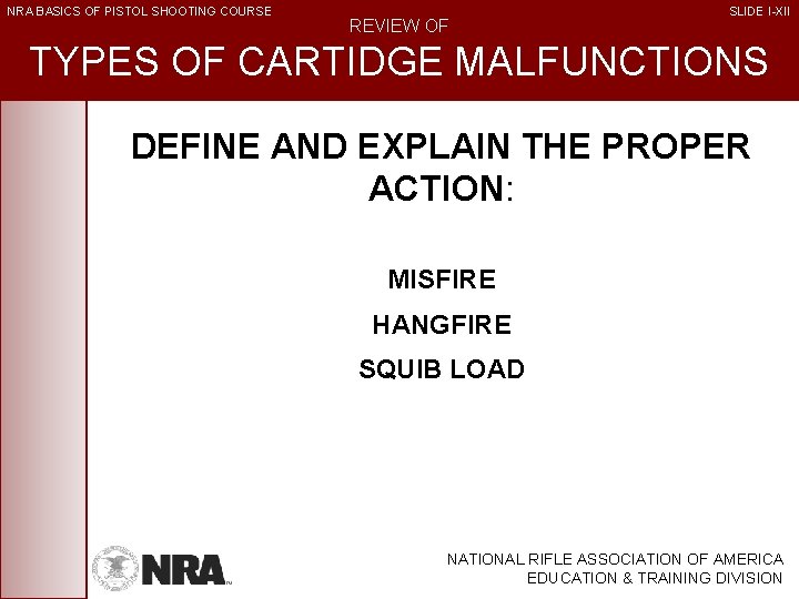 NRA BASICS OF PISTOL SHOOTING COURSE REVIEW OF SLIDE I-XII TYPES OF CARTIDGE MALFUNCTIONS
