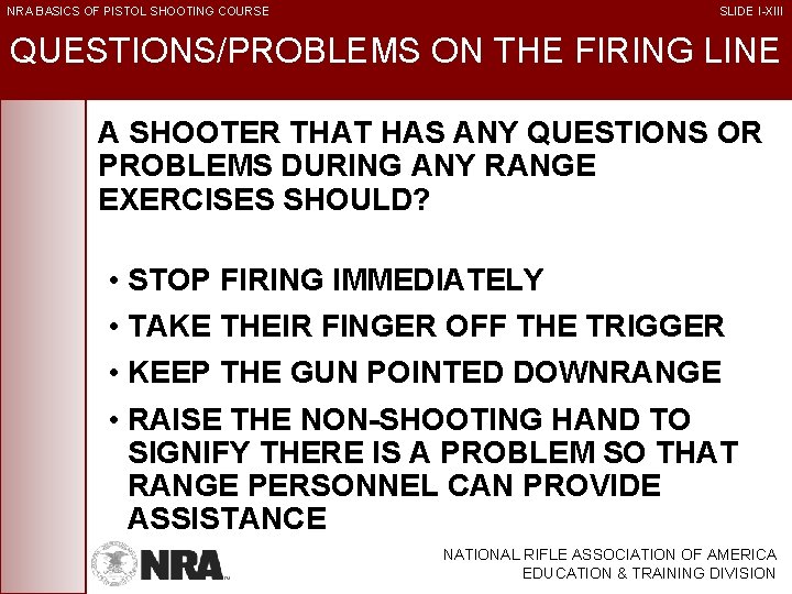 NRA BASICS OF PISTOL SHOOTING COURSE SLIDE I-XIII QUESTIONS/PROBLEMS ON THE FIRING LINE A