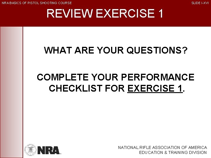 NRA BASICS OF PISTOL SHOOTING COURSE SLIDE I-XVI REVIEW EXERCISE 1 WHAT ARE YOUR