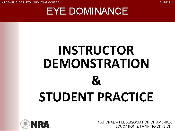 NRA BASICS OF PISTOL SHOOTING COURSE SLIDE II-III EYE DOMINANCE INSTRUCTOR DEMONSTRATION & STUDENT