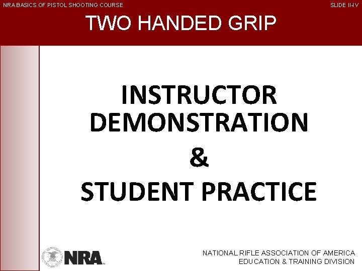 NRA BASICS OF PISTOL SHOOTING COURSE SLIDE II-IV TWO HANDED GRIP INSTRUCTOR DEMONSTRATION &