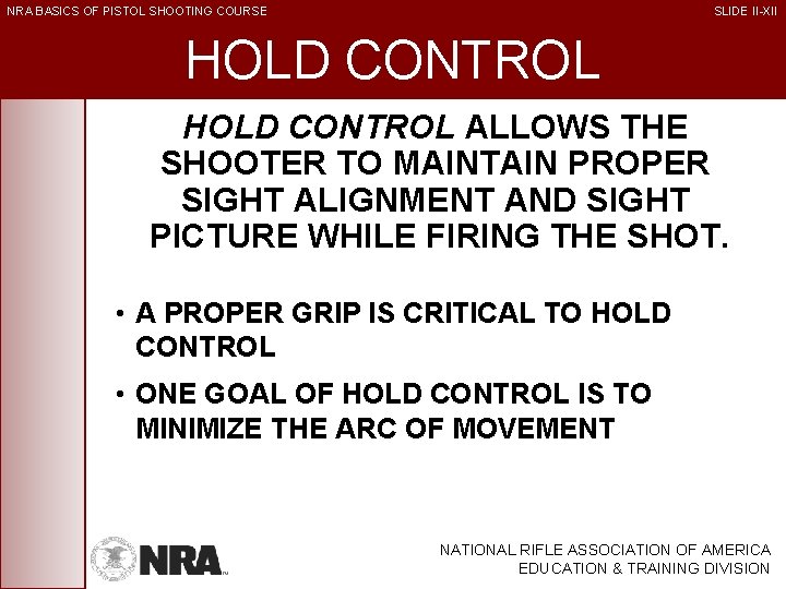 NRA BASICS OF PISTOL SHOOTING COURSE SLIDE II-XII HOLD CONTROL ALLOWS THE SHOOTER TO