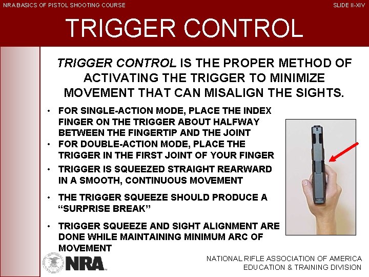 NRA BASICS OF PISTOL SHOOTING COURSE SLIDE II-XIV TRIGGER CONTROL IS THE PROPER METHOD