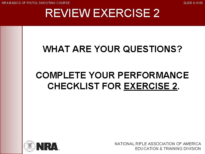 NRA BASICS OF PISTOL SHOOTING COURSE SLIDE II-XVIII REVIEW EXERCISE 2 WHAT ARE YOUR