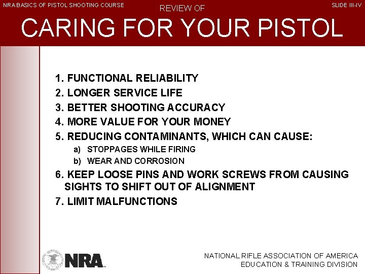 NRA BASICS OF PISTOL SHOOTING COURSE REVIEW OF SLIDE III-IV CARING FOR YOUR PISTOL