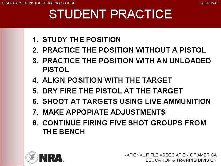 NRA BASICS OF PISTOL SHOOTING COURSE SLIDE IV-IV STUDENT PRACTICE 1. STUDY THE POSITION