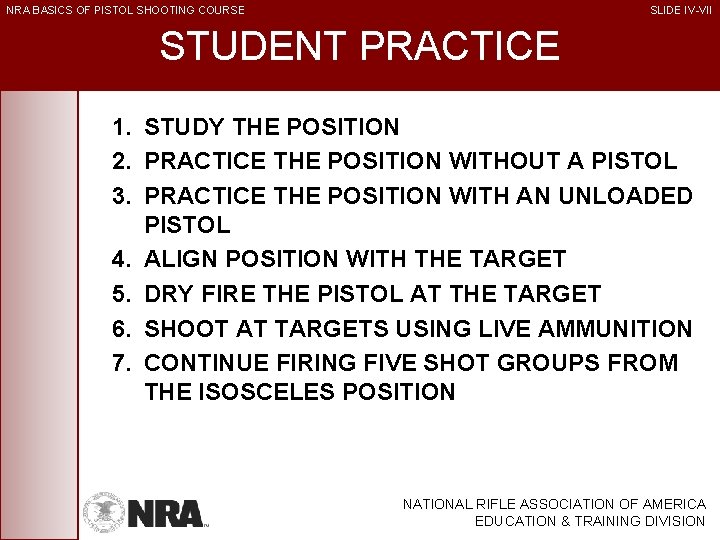 NRA BASICS OF PISTOL SHOOTING COURSE SLIDE IV-VII STUDENT PRACTICE 1. STUDY THE POSITION