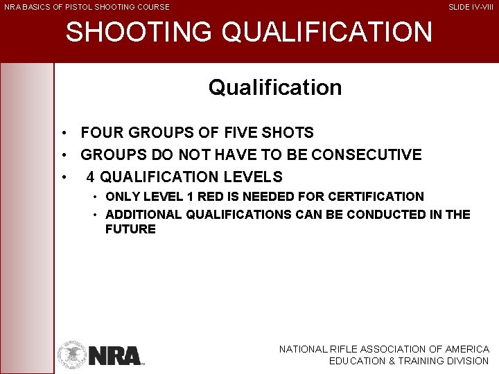 NRA BASICS OF PISTOL SHOOTING COURSE SLIDE IV-VIII SHOOTING QUALIFICATION Qualification • FOUR GROUPS