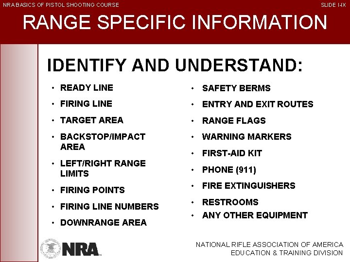 NRA BASICS OF PISTOL SHOOTING COURSE SLIDE I-IX RANGE SPECIFIC INFORMATION IDENTIFY AND UNDERSTAND: