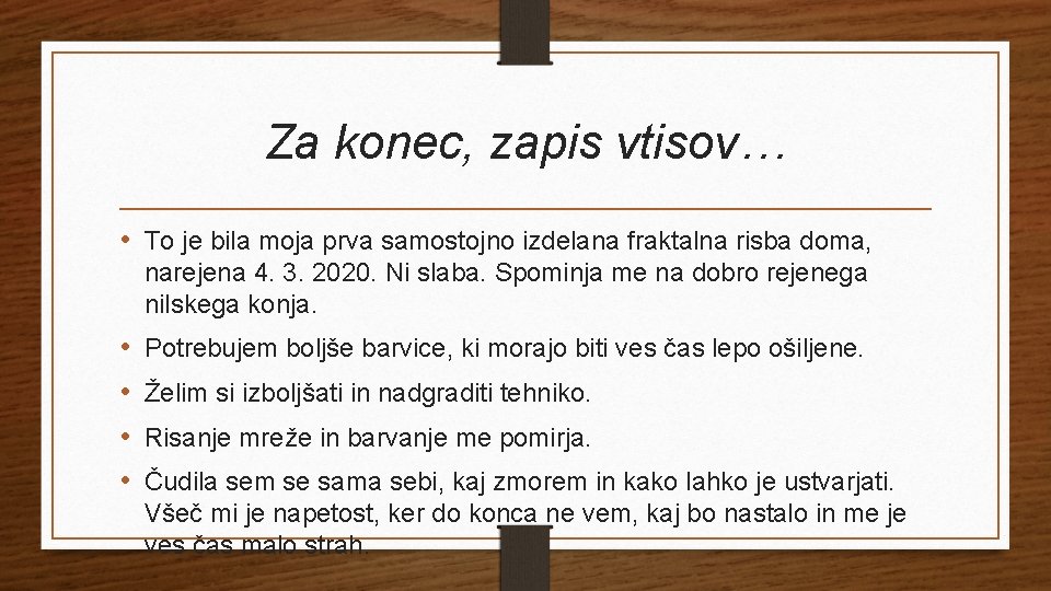 Za konec, zapis vtisov… • To je bila moja prva samostojno izdelana fraktalna risba
