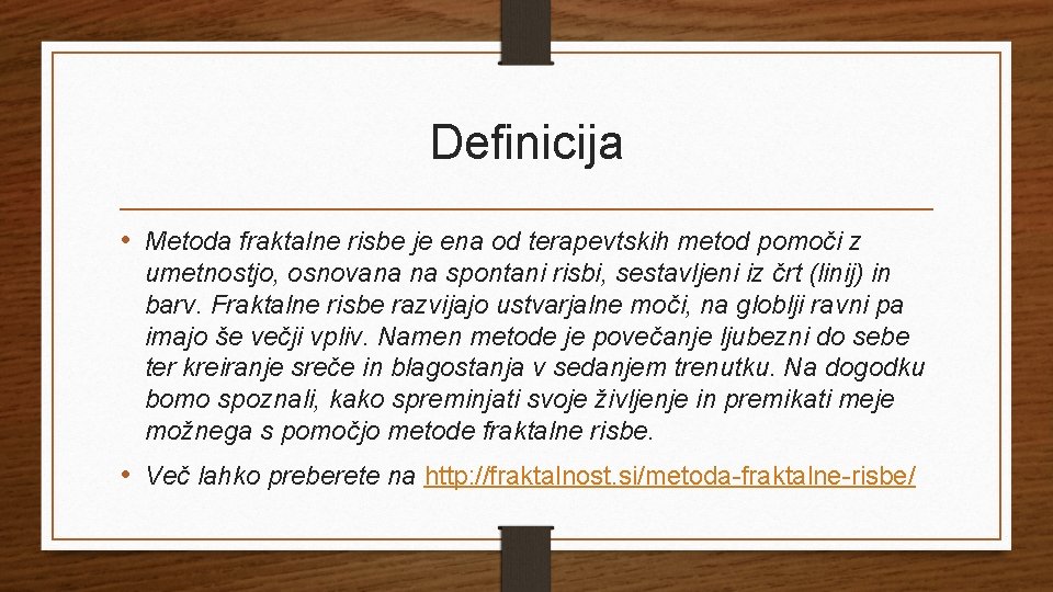 Definicija • Metoda fraktalne risbe je ena od terapevtskih metod pomoči z umetnostjo, osnovana