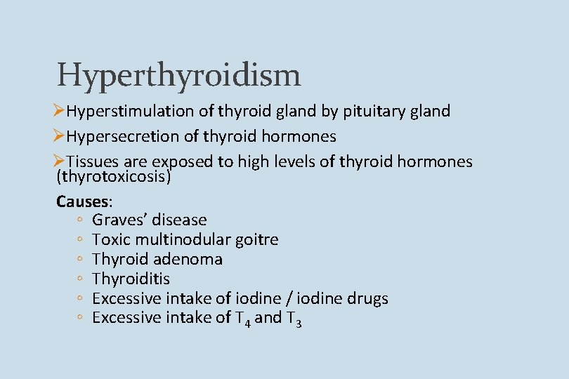 Hyperthyroidism ØHyperstimulation of thyroid gland by pituitary gland ØHypersecretion of thyroid hormones ØTissues are