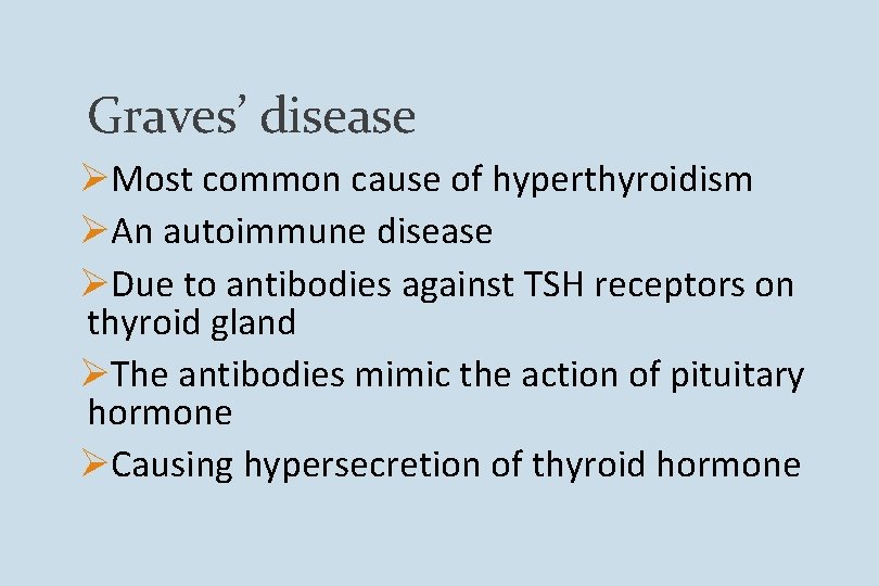 Graves’ disease ØMost common cause of hyperthyroidism ØAn autoimmune disease ØDue to antibodies against