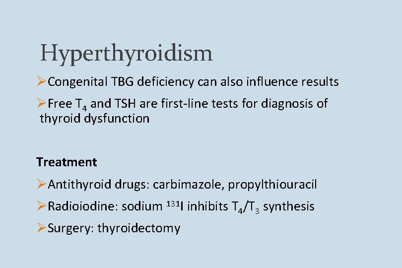 Hyperthyroidism ØCongenital TBG deficiency can also influence results ØFree T 4 and TSH are