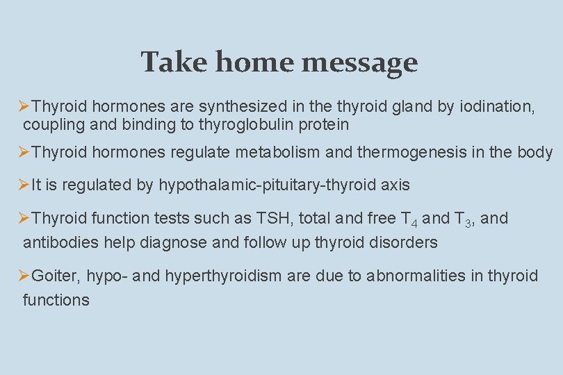 Take home message ØThyroid hormones are synthesized in the thyroid gland by iodination, coupling