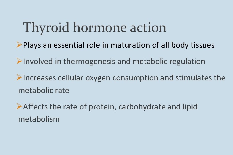 Thyroid hormone action ØPlays an essential role in maturation of all body tissues ØInvolved
