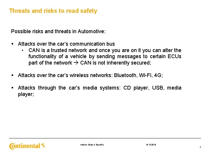 Threats and risks to road safety Possible risks and threats in Automotive: § Attacks