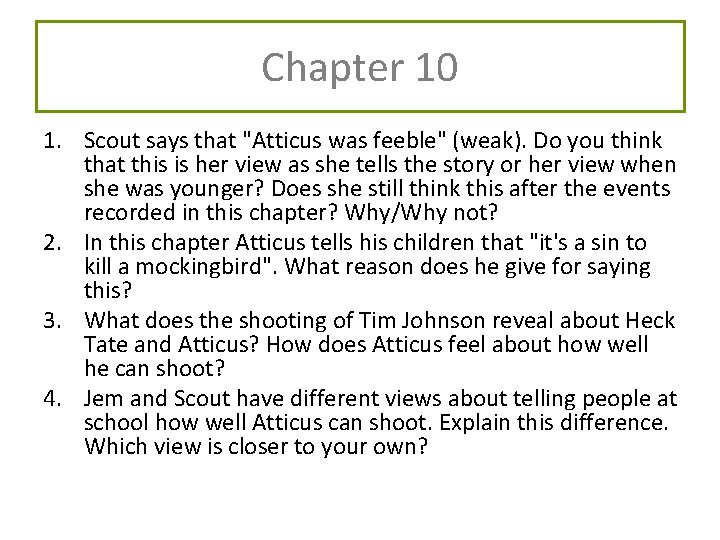 Chapter 10 1. Scout says that "Atticus was feeble" (weak). Do you think that