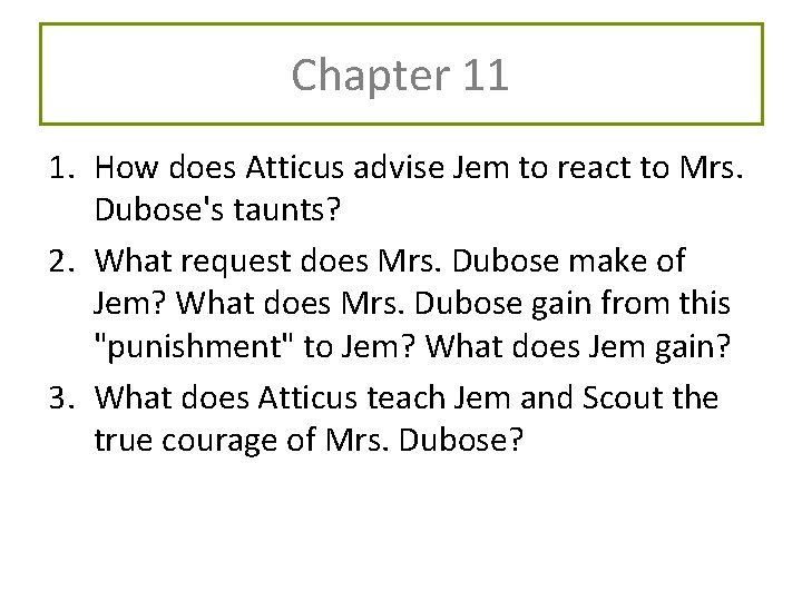 Chapter 11 1. How does Atticus advise Jem to react to Mrs. Dubose's taunts?