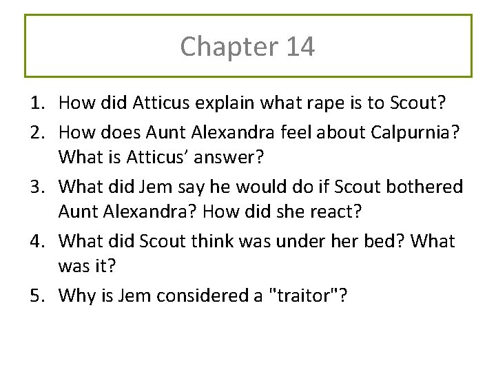 Chapter 14 1. How did Atticus explain what rape is to Scout? 2. How