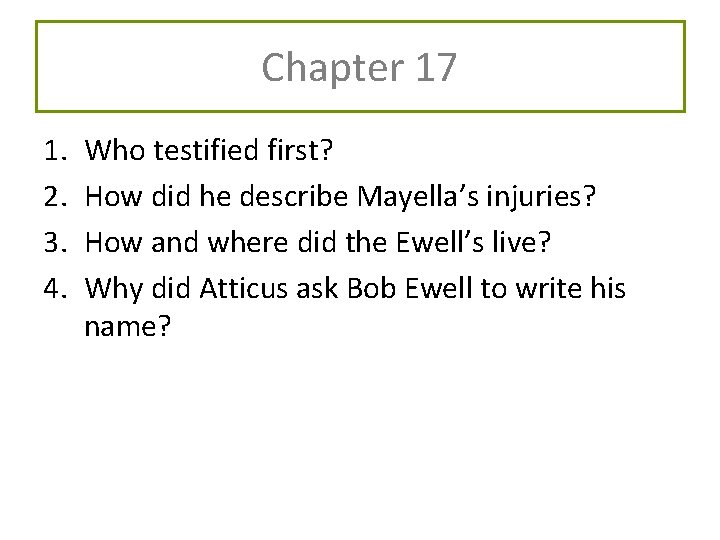 Chapter 17 1. 2. 3. 4. Who testified first? How did he describe Mayella’s Chapter 17 1. 2. 3. 4. Who testified first? How did he describe Mayella’s