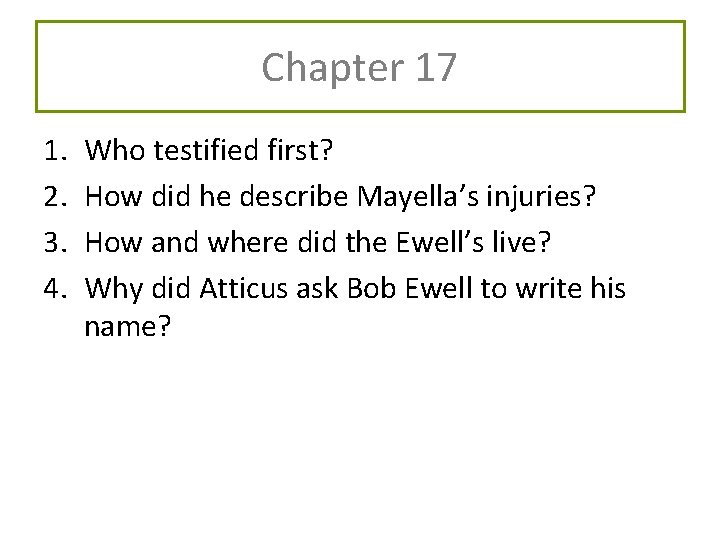 Chapter 17 1. 2. 3. 4. Who testified first? How did he describe Mayella’s