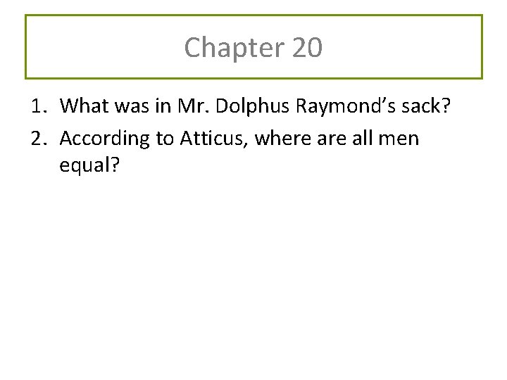 Chapter 20 1. What was in Mr. Dolphus Raymond’s sack? 2. According to Atticus, Chapter 20 1. What was in Mr. Dolphus Raymond’s sack? 2. According to Atticus,