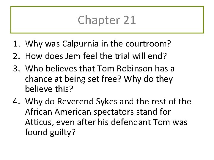 Chapter 21 1. Why was Calpurnia in the courtroom? 2. How does Jem feel Chapter 21 1. Why was Calpurnia in the courtroom? 2. How does Jem feel
