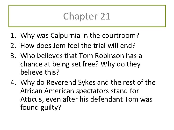 Chapter 21 1. Why was Calpurnia in the courtroom? 2. How does Jem feel