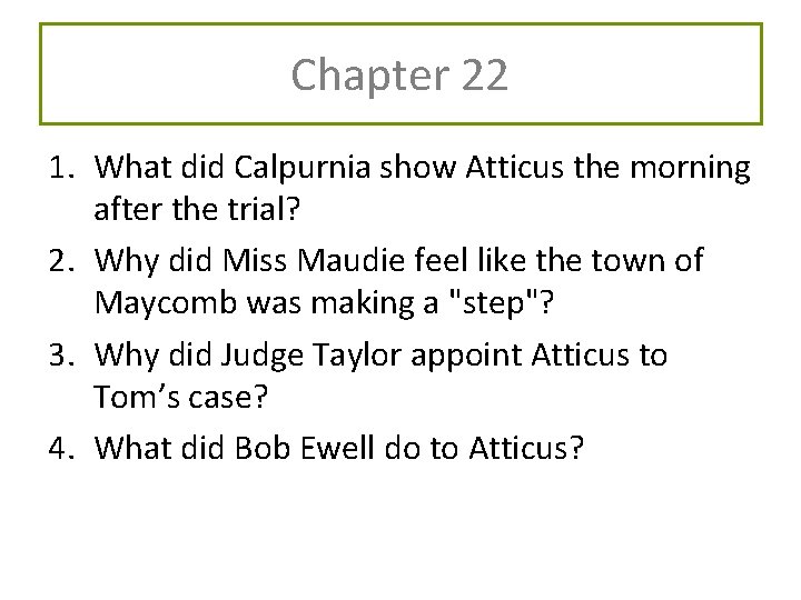 Chapter 22 1. What did Calpurnia show Atticus the morning after the trial? 2.