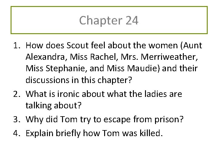 Chapter 24 1. How does Scout feel about the women (Aunt Alexandra, Miss Rachel,