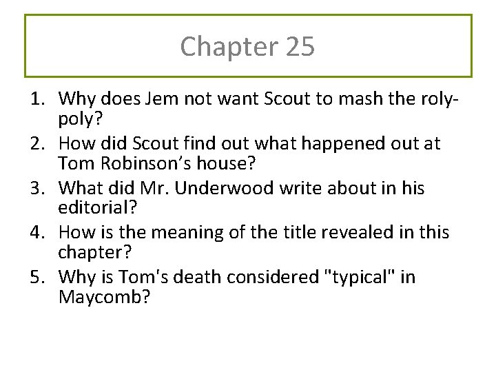 Chapter 25 1. Why does Jem not want Scout to mash the rolypoly? 2.