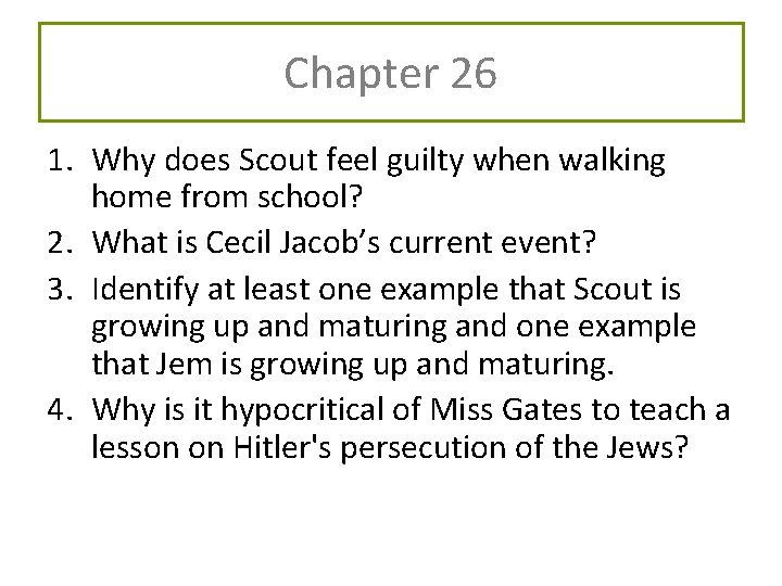 Chapter 26 1. Why does Scout feel guilty when walking home from school? 2. Chapter 26 1. Why does Scout feel guilty when walking home from school? 2.