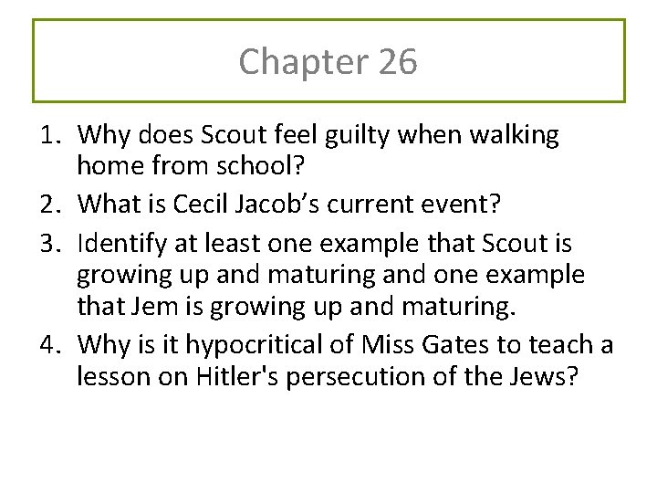 Chapter 26 1. Why does Scout feel guilty when walking home from school? 2.