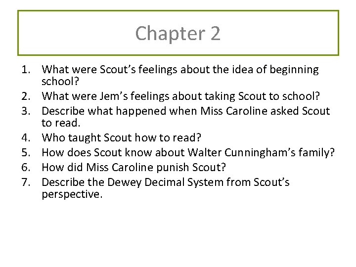 Chapter 2 1. What were Scout’s feelings about the idea of beginning school? 2.