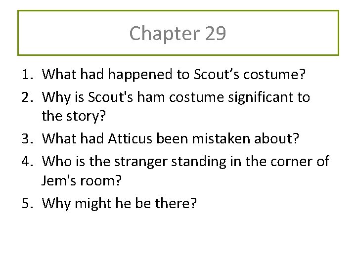 Chapter 29 1. What had happened to Scout’s costume? 2. Why is Scout's ham